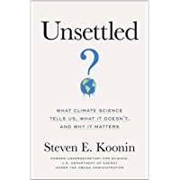 Unsettled: What Climate Science Tells Us- What It Doesn’t- and Why It Matters (English Edition)